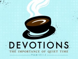 Devotions The Importance of Quiet Time